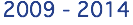 2009 - 2014