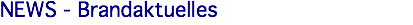 NEWS - Brandaktuelles